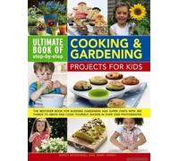 Ultimate Book Of Step-By-Step Cooking & Gardening Projects For Kids