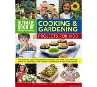 Ultimate Book Of Step-By-Step Cooking & Gardening Projects For Kids