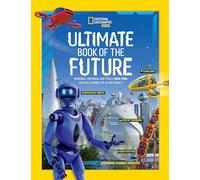 Ultimate Book of the Future: Incredible, Ingenious, and Totally Real Tech that will Change Life as You Know It
