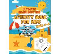 Ultimate Brain Boosting Activity Book for Kids: Summer Edition One! Ages: 6-8: 159 Filled Pages Of Fun and Brain Games for Kids: Mazes, Dot to Dot, Word Search, Sudoku, Logic And Crossword Puzzles