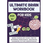 Ultimate Brain Workbook for Kids: Over 100 Brain-Boosting Activities: Mazes, Dot to Dot, Word Search, Crosswords and More for Kids Ages 6+