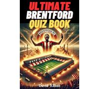 Ultimate Brentford FC Quiz Book : 500 Multiple-Choice questions covering the Club's Rich History, Iconic Players, Memorable Matches, Tactical ... Through the Bees' Legacy - [Edition 2025]