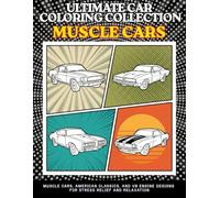 Ultimate Car Coloring Collection Muscle Cars: Coloring Book for Adults and Teens: 60 Legendary American Classics in Bold Clean Line Art | Relaxing ... Gift for Kids, Boys, Adults and Car Lovers