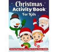 Ultimate Christmas Activity Book for Kids Ages 4-10: Fun Holiday Coloring Pages, Mazes, Sudoku, How to Draw & Dot Marker Activities for Boys and Girls