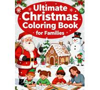 Ultimate Christmas Coloring Book for Families: 24 Fun Holiday Scenes, Cookies, Santa, Elves & More for All Ages