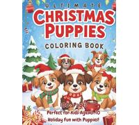 Ultimate Christmas Puppies Coloring Book: Vols. 1-3 - Cute Holiday Dogs, Festive Winter Scenes and Cozy Adventures to Color for Kids!: Over 100 Pages ... Scenes, and Easy Coloring for Kids Ages 3-10