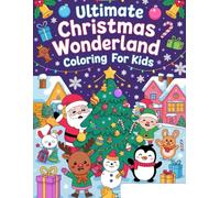 Ultimate Christmas Wonderland Coloring Book for Kids: Christmas coloring book for kids ,40+ Super Cute, Big and Easy Designs with Santa, Snowmen, ... Christmas tree ,Toys, Gifts and More!