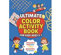 Ultimate Color Activity Book for Kids Ages 5-7: 100 Fun Games with Mazes, I Spy, Spot the Difference, Object Search, Word Searches, Crossword Puzzles, Logic Games, and Sudoku.