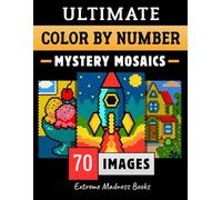 Ultimate Color by Number Mystery Mosaics: Coloring Book for Adults - Circles, Squares, Rounded Squares on Black and White Backgrounds