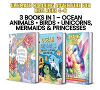 Ultimate Coloring Adventure for Kids Ages 4-8: 3-in-1 Bundle with Ocean Animals, Birds, and Magical Unicorns, Mermaids & Princesses - Fun Facts & 150+ Pages to Color, Learn, and Imagine