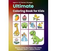 Ultimate Coloring Book for Kids: Dinosaur, Animal, Bird, Flower, Fruit, Vehicle, Vegetable, Sweet T., Unicorn, Princess and More - Easy Coloring Book for Kids Ages 4-8 | 50 Pages
