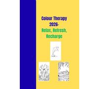 Ultimate Colour Therapy 2026 Relax, Refresh, Recharge: A Calming Colouring Book to Refresh Your Mind & Soul For Kids & Adults