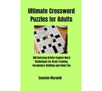 Ultimate Crossword Puzzles for Adults: 100 Relaxing British English Word Challenges for Brain Training, Vocabulary Building and Daily Fun