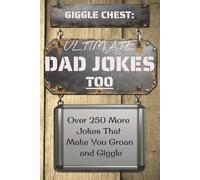 ULTIMATE DAD JOKES BOOK TOO (GIGGLE CHEST COLLECTION): Over 250 Hilarious Best (Worst) Chessy Dad Jokes | So awfully groan-worthy, yet oddly magnificent | ... Gift For Dad | Perfect Gift for All Ages!