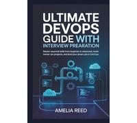 Ultimate DevOps Guide with Interview Preparation: Master Essential Skills from Beginner to Advanced, Hands-On Projects, and Land Your Dream Job in DevOps