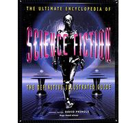 Ultimate Encyclopedia of Science Fiction: The Definitive Illustrated Guide