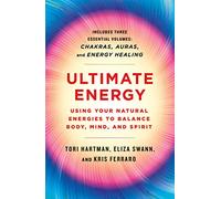 Ultimate Energy: Using Your Natural Energies to Balance Body, Mind, and Spirit: Three Books in One - Chakras, Auras, and Energy Healing