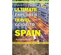 Ultimate Explorer Travel Guide to Spain