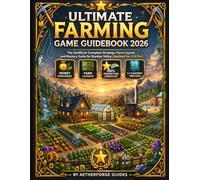 Ultimate Farming Game Guidebook 2026: The Unofficial Complete Strategy, Farm Layout, and Mastery Guide for Stardew Valley (Updated for v1.6.15+)