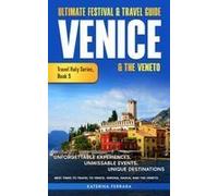 Ultimate Festival & Travel Guide Venice & The Veneto