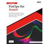 Ultimate FinOps for Azure: Streamline and Optimize Azure Cloud Costs with Proven FinOps Strategies, Native Tools, and Smart Automation (English Edition)