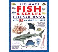 Ultimate Fish & Sea Life Sticker Book With 100 Amazing Stickers: Learn All About the Different Types of Fish and Sea Life - With Fantastic Reusable Easy-to-peel Stickers