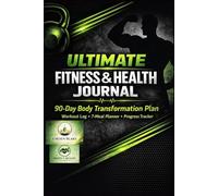 ULTIMATE FITNESS&HEALTH: 90-Day Body Transformation Plan: Workout Log, 7-Meal Planner & Progress Tracker