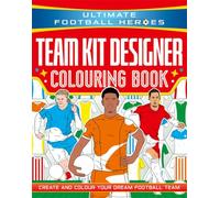 Ultimate Football Heroes: Team Kit Designer Colouring Book: Ultimate Football Heroes - Create and colour your dream football team