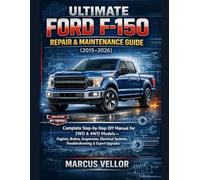 Ultimate Ford F-150 Repair & Maintenance Guide (2015-2026): Complete Step-by-Step DIY Manual for 2WD & 4WD Models-Engines, Brakes, Suspension, Electrical Systems, Troubleshooting & Expert Upgrades