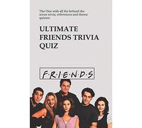 Ultimate Friends Trivia Quiz: The One With All The Behind The Scene Trivia, References And Theme Quizzes (Friends Tv Show Series)