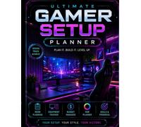 Ultimate Gamer Setup Planner: Plan, Build, Upgrade & Transform Your Dream Gaming Setup