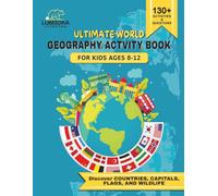 Ultimate Geography Activity Book for Kids Ages 8-12: Colorful Workbook of World Countries, Flags, Capitals, Wildlife & Climate Facts: Enjoy Flag ... Strengthen Geography Skills from a young age