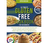 Ultimate Gluten Free Cookbook for Beginners: 2000 Days of Easy Gluten Free Recipes for Celiac Disease and Gluten Sensitivity-Stress-Free Family Meals, Better Results, and a 30-Day Meal Plan
