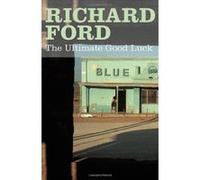 Ultimate Good Luck Ford, Richard (Auteur)