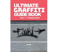 Ultimate Graffiti Guide Book Part 1 - Fundamentals