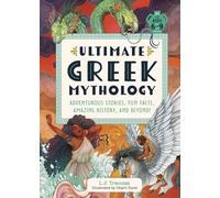 Ultimate Greek Mythology: Adventurous Stories, Fun Facts, Amazing History, and Beyond!
