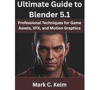Ultimate Guide to Blender 5.1: Professional Techniques for Game Assets, VFX, and Motion Graphics