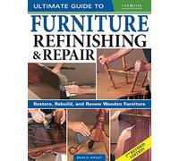Ultimate Guide to Furniture Repair & Refinishing: Restore, Rebuild, and Renew Wooden Furniture