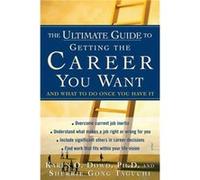 Ultimate Guide to Getting the Career You Want by Karen Dowd Karen O. Dowd, Sherrie Gong Taguchi (Auteur)