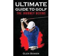 Ultimate Guide to Golf: The Journey Begins