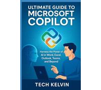 Ultimate guide to Microsoft copilot: Harness the power of AI in word, Excel, outlook, teams, and Beyond