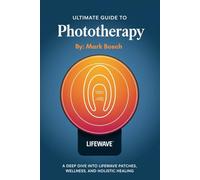 Ultimate Guide To Phototherapy: A Deep Dive into LifeWave Patches, Wellness, and Holistic Healing