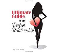 Ultimate Guide To The Perfect Relationship
