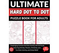 Ultimate Hard Dot-to-Dot Puzzle Book For Adults: Challenging Connect-the-Dots Activity with 50 Puzzle Featuring Animals, Flowers, Christmas, and ... Fun Brain Activity, and Stress Relief