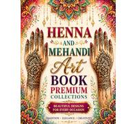 Ultimate Henna & Mehndi Art Coloring Book for All Ages: Premium Collection of Traditional & Modern Hand Designs, Floral Patterns & Mandalas | Relaxing ... Adults | Stress Relief & Creative Mindfulness