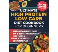 Ultimate High Protein Low Carb Diet Cookbook for Beginners: Tasty and Quick Low Carb Meals to Burn Fat, Crush Cravings and Feel Great While Staying Full - 56-Day Meal Plan to Keep You on Track