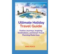Ultimate Holiday Travel Guide: Festive Journeys, Inspiring Destinations, and Smart Travel Planning Made Easy