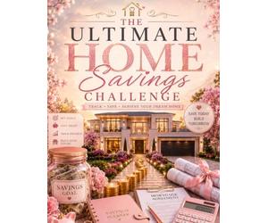 Ultimate Home Savings Challenge Book: Savings Challenge Workbook Featuring Home Savings Trackers, Coloring Challenges, Budget Planner, Debt-Free ... Mortgage Planning & Financial Success