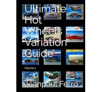 Ultimate Hot Wheels Variation Guide: Volume 1