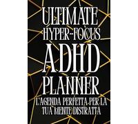 ULTIMATE HYPER-FOCUS ADHD PLANNER: L'Agenda Perfetta Per La Tua Mente Distratta